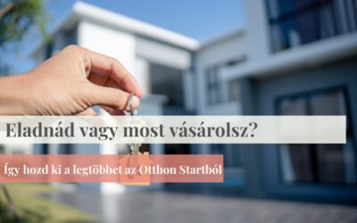 Eladnád vagy most vásárolsz? Így hozd ki a legtöbbet az Otthon Startból